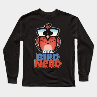 I'm a Bird Nerd for nerds & bird lovers Long Sleeve T-Shirt